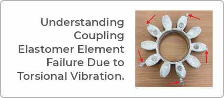 Link to detailed article; Understanding coupling elastomer element failure due to torsional vibration Link to detailed article: Understanding coupling elastomer element failure due to torsional vibration